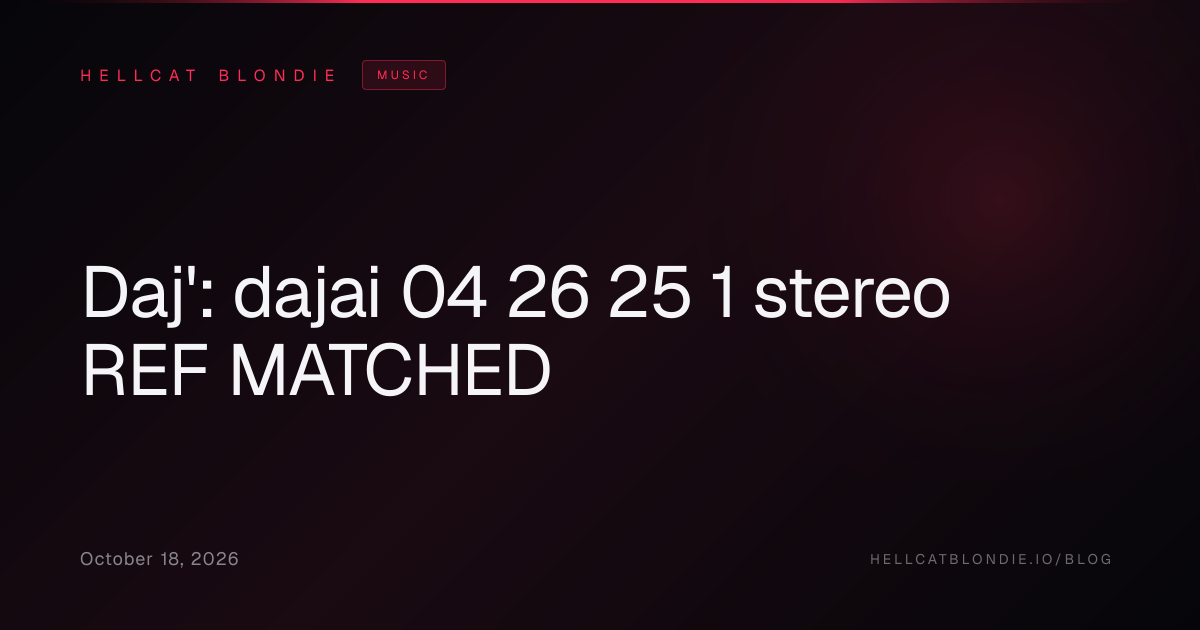 Daj': dajai 04 26 25 1 stereo REF MATCHED