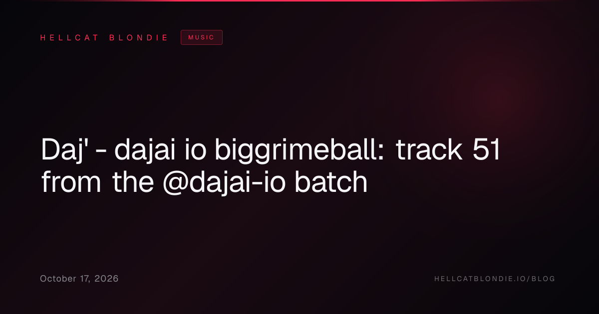 Daj' - dajai io biggrimeball: track 51 from the @dajai-io batch