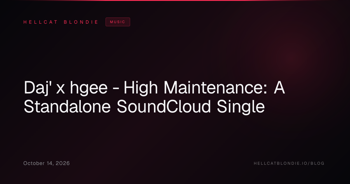 Daj' x hgee - High Maintenance: A Standalone SoundCloud Single